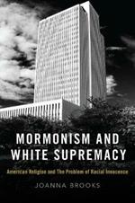 Mormonism and White Supremacy: American Religion and The Problem of Racial Innocence