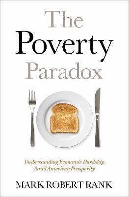 The Poverty Paradox: Understanding Economic Hardship Amid American Prosperity - Mark Robert Rank - cover