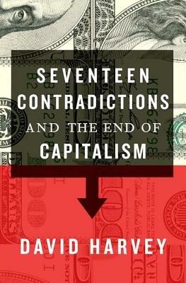 Seventeen Contradictions and the End of Capitalism - David Harvey - cover