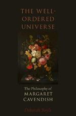 The Well-Ordered Universe: The Philosophy of Margaret Cavendish