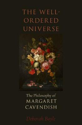 The Well-Ordered Universe: The Philosophy of Margaret Cavendish - Deborah Boyle - cover