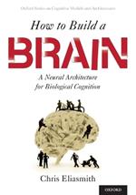 How to Build a Brain: A Neural Architecture for Biological Cognition