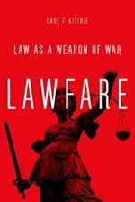 Lawfare: Law as a Weapon of War