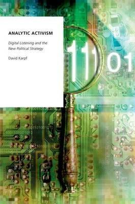 Analytic Activism: Digital Listening and the New Political Strategy - David Karpf - cover