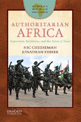 Authoritarian Africa: Repression, Resistance, and the Power of Ideas - Nic Cheeseman,Jonathan Fisher - cover