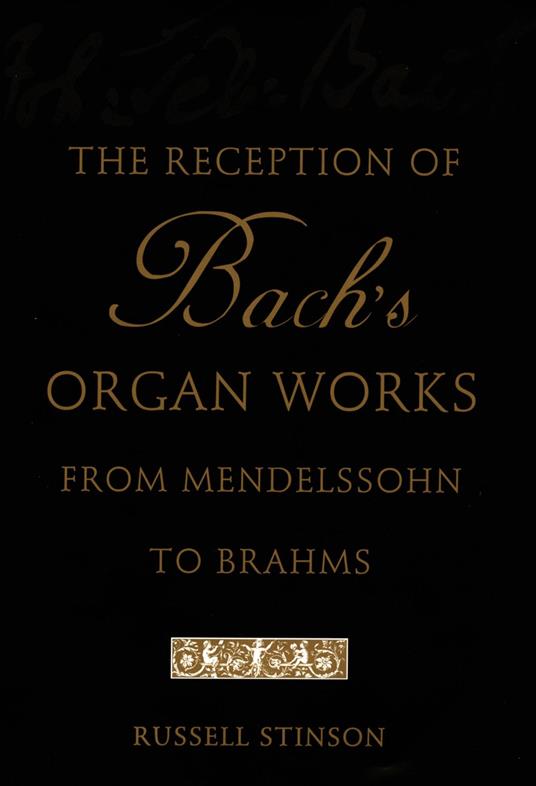 The Reception of Bach's Organ Works from Mendelssohn to Brahms