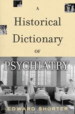 A Historical Dictionary of Psychiatry