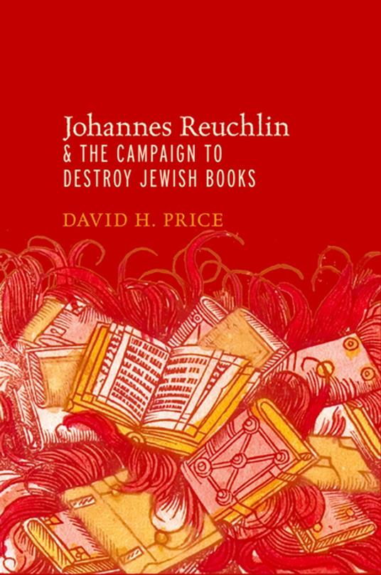 Johannes Reuchlin and the Campaign to Destroy Jewish Books