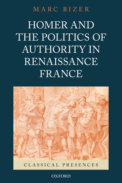 Homer and the Politics of Authority in Renaissance France