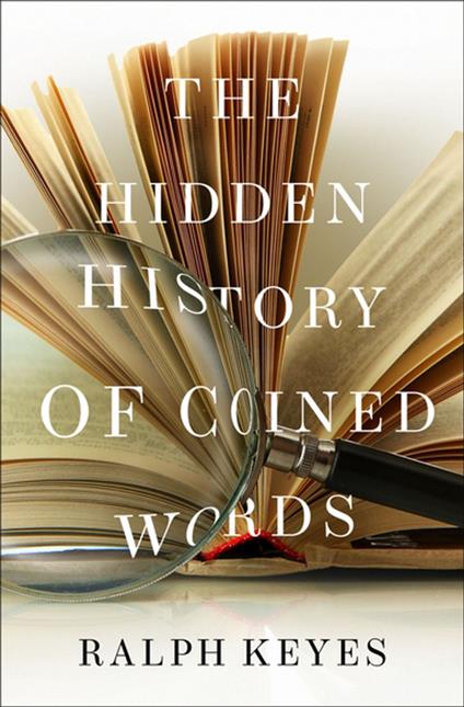 The Hidden History of Coined Words