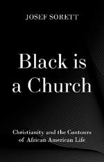 Black is a Church: Christianity and the Contours of African American Life