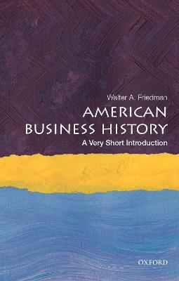 American Business History: A Very Short Introduction - Walter A. Friedman - cover