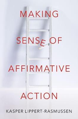 Making Sense of Affirmative Action - Kasper Lippert-Rasmussen - cover