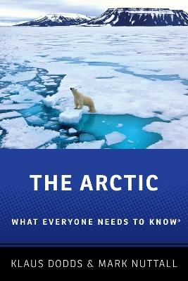 The Arctic: What Everyone Needs to Know® - Klaus Dodds,Mark Nuttall - cover