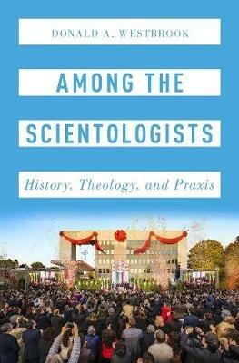 Among the Scientologists: History, Theology, and Praxis - Donald Westbrook - cover