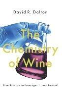 The Chemistry of Wine: From Blossom to Beverage and Beyond - David R. Dalton - cover