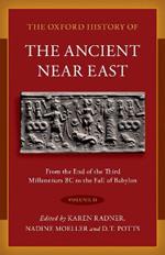 The Oxford History of the Ancient Near East: Volume II: From the End of the Third Millennium BC to the Fall of Babylon