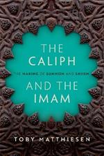 The Caliph and the Imam: The Making of Sunnism and Shiism