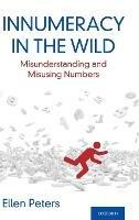 Innumeracy in the Wild: Misunderstanding and Misusing Numbers - Ellen Peters - cover
