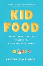 Kid Food: The Challenge of Feeding Children in a Highly Processed World