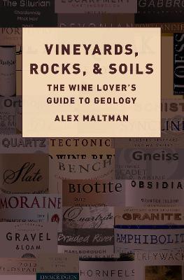 Vineyards, Rocks, and Soils: The Wine Lover's Guide to Geology - Alex Maltman - cover