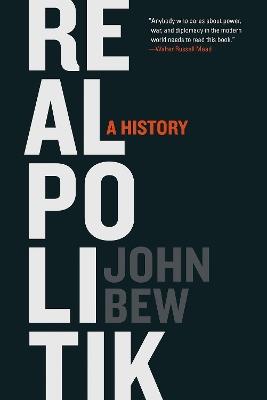 Realpolitik: A History - John Bew - cover