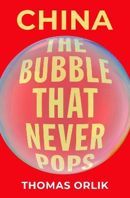 China: The Bubble that Never Pops - Thomas Orlik - cover