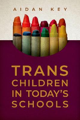 Trans Children in Today's Schools - Aidan Key - cover