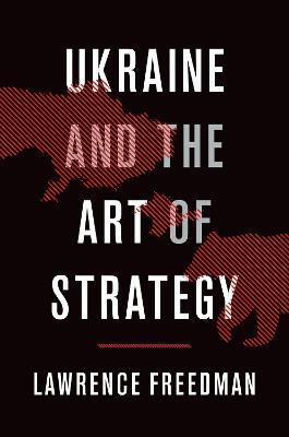 Ukraine and the Art of Strategy - Lawrence Freedman - cover