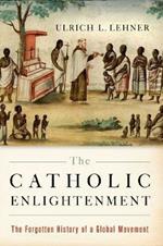 The Catholic Enlightenment: The Forgotten History of a Global Movement