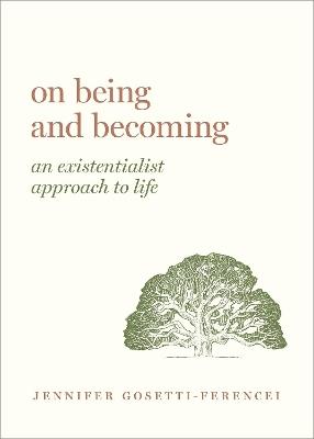 On Being and Becoming: An Existentialist Approach to Life - Jennifer Anna Gosetti-Ferencei - cover