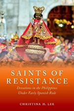 Saints of Resistance: Devotions in the Philippines under Early Spanish Rule