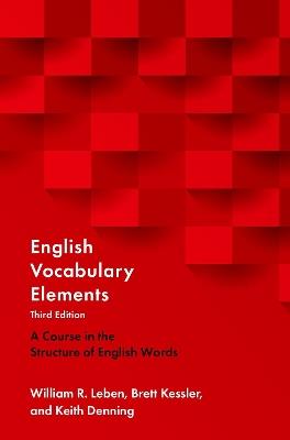 English Vocabulary Elements: A Course in the Structure of English Words - William R. Leben,Brett Kessler,Keith Denning - cover