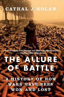 The Allure of Battle: A History of How Wars Have Been Won and Lost - Cathal J. Nolan - cover