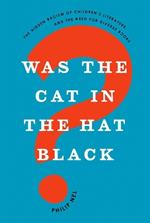 Was the Cat in the Hat Black?: The Hidden Racism of Children's Literature, and the Need for Diverse Books