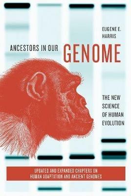 Ancestors in Our Genome: The New Science of Human Evolution - Eugene E. Harris - cover