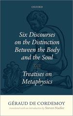 Géraud de Cordemoy: Six Discourses on the Distinction between the Body and the Soul