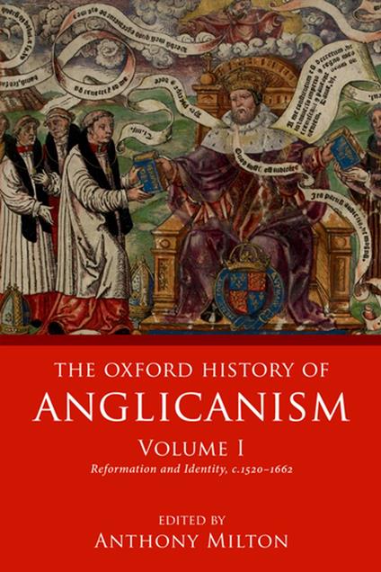 The Oxford History of Anglicanism, Volume I