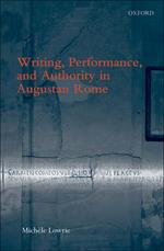 Writing, Performance, and Authority in Augustan Rome