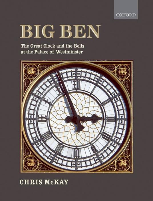 Big Ben: the Great Clock and the Bells at the Palace of Westminster