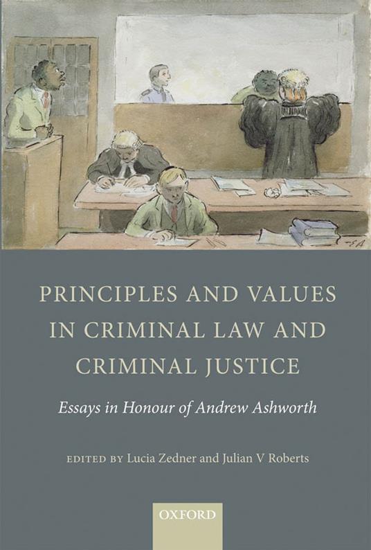 Principles and Values in Criminal Law and Criminal Justice: Essays in Honour of Andrew Ashworth