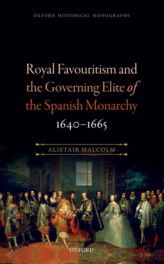 Royal Favouritism and the Governing Elite of the Spanish Monarchy, 1640-1665