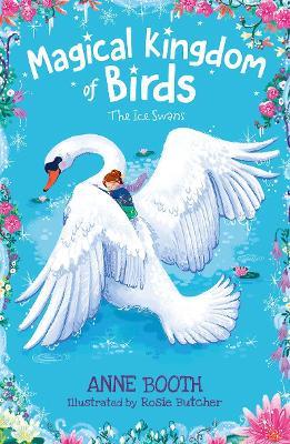 Magical Kingdom of Birds: The Ice Swans - Anne Booth - cover