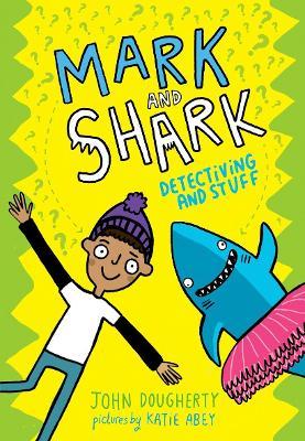 Mark and Shark: Detectiving and Stuff - John Dougherty - cover