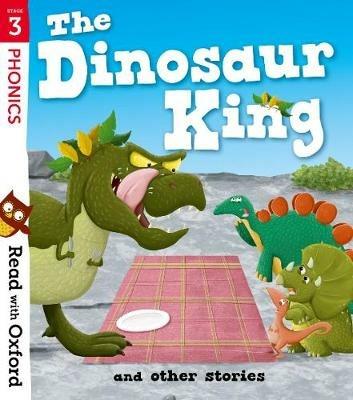Read with Oxford: Stage 3: The Dinosaur King and Other Stories - Teresa Heapy,Isabel Thomas,Paul Shipton - cover