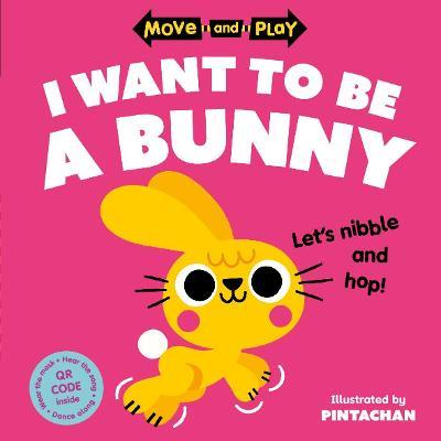 Move and Play: I Want to Be a Bunny - Oxford Children's Books - cover