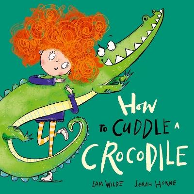 How to Cuddle a Crocodile - Sam Wilde - cover
