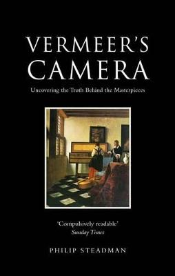 Vermeer's Camera: Uncovering the Truth Behind the Masterpieces - Philip Steadman - cover