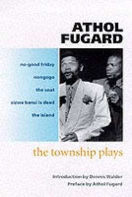 The Township Plays: No-Good Friday; Nongogo; The Coat; Sizwe Bansi is Dead; The Island - Athol Fugard - cover