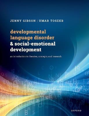 Developmental Language Disorder and Social-Emotional Development: An Introduction to Theories, Concepts, and Research - Jenny Gibson,Umar Toseeb - cover